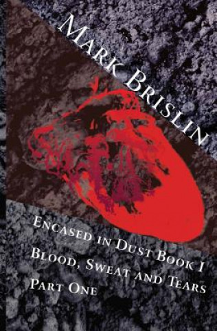 Kniha Blood, Sweat and Tears Part One: Encased in Dust Book One MR Mark I Brislin