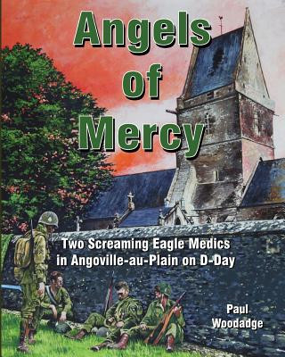 Könyv Angels of Mercy: Two Screaming Eagle Medics in Angoville-au-Plain on D-Day Paul Woodadge