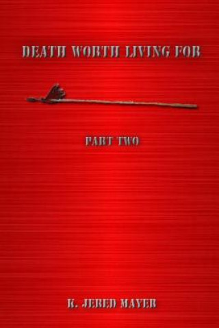 Buch Death Worth Living For Part Two K Jered Mayer