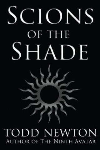 Knjiga Scions of the Shade Todd Newton