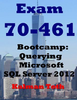 Boek Exam 70-461 Bootcamp: Querying Microsoft SQL Server 2012 Kalman Toth