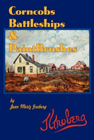 Libro Corncobs, Battleships and Paintbrushes Jean Mertz Groberg