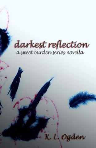 Könyv Darkest Reflection: (A Sweet Burden Series Novella) K L Ogden