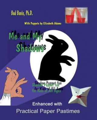 Könyv Me and My Shadows Shadow Puppet Fun for Kids of All Ages Bud Banis Phd