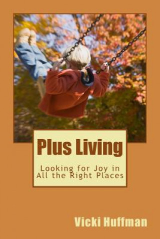 Kniha Plus Living: Looking for Joy in All the Right Places Vicki Huffman