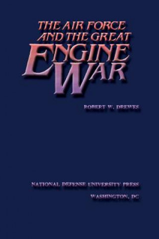 Carte The Air Force and the Great Engine War Robert W Drewes
