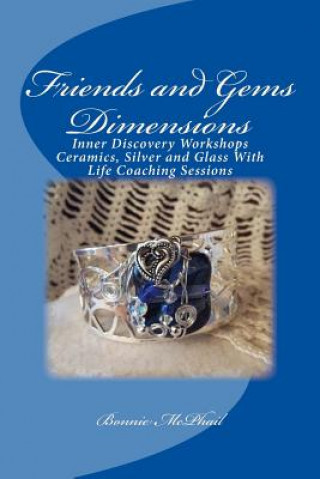 Carte Friends and Gems Dimensions: Inner Discovery Workshops & Ceramics, Silver and Glass Group Life Coaching Sessions Bonnie McPhail
