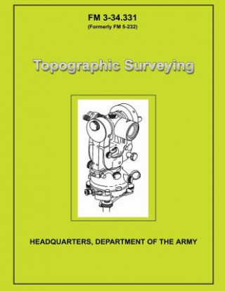 Könyv Topographic Surveying: Field Manual No. 3-34.331 U S Government Department of the Army