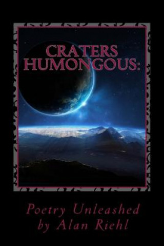 Kniha Craters Humongous: Poetry Unleashed Alan Riehl