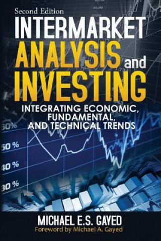 Könyv Intermarket Analysis and Investing: Integrating Economic, Fundamental, and Technical Trends Michael E S Gayed