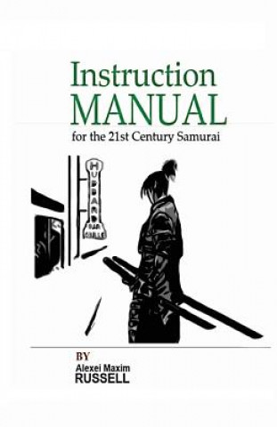 Kniha Instruction Manual for the 21st Century Samurai Alexei Maxim Russell