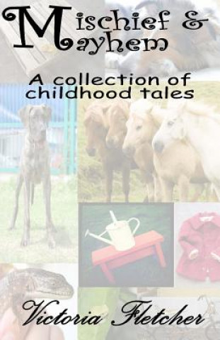 Książka Mischief & Mayhem: a collection of stories from my childhood Victoria A Fletcher