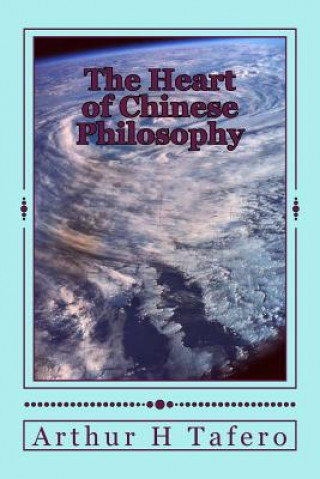 Kniha The Heart of Chinese Philosophy Arthur H Tafero