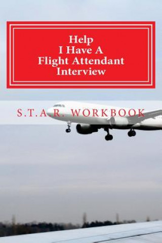 Carte Help I Have A Flight Attendant Interview: Work Book For Your S.T.A.R Interview Jean Bright