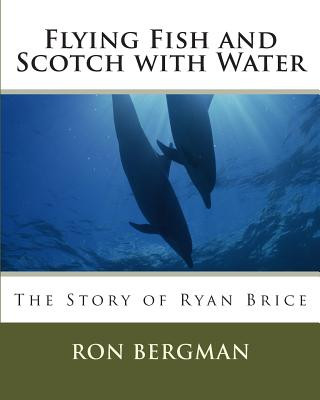 Carte Flying Fish and Scotch with Water: The story of Ryan Brice Ron Bergman