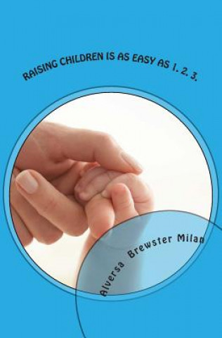 Carte Raising Children Is As Easy As 1. 2. 3. Alversa Brewster Milan