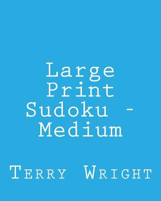Könyv Large Print Sudoku - Medium: Fun, Large Grid Sudoku Puzzles Terry Wright