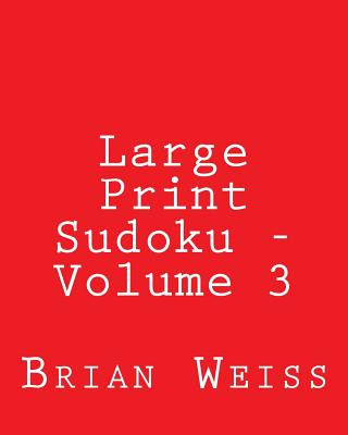Kniha Large Print Sudoku - Volume 3: Fun, Large Grid Sudoku Puzzles Brian Weiss