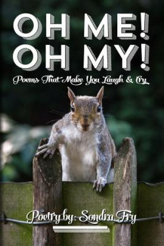 Carte Oh Me! Oh My! Poems That Make You Laugh & Cry Poetry by: Sondra Fry Sondra R Fry