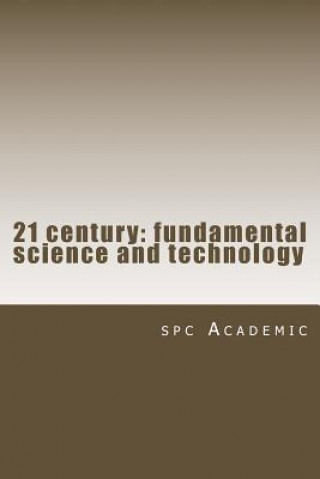 Könyv 21 Century: Fundamental Science and Technology: Proceedings of the Conference Spc Academic