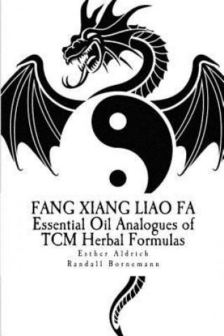 Książka Fang Xiang Liao Fa: Essential Oil Analogues of TCM Herbal Formulas Esther E Aldrich