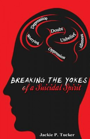 Книга Breaking the Yokes of a Suicidal Spirit Jackie P Tucker