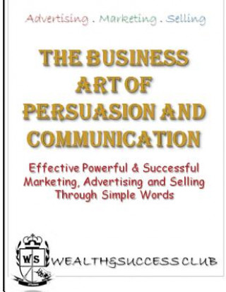 Könyv The Business Art Of Persuasion & Communication: Effective, Powerful & Successful Marketing, Advertising & Selling Zamile Zaks Tsotetsi
