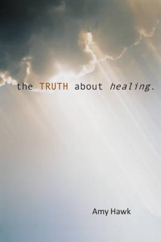 Book The Truth About Healing Amy Hawk