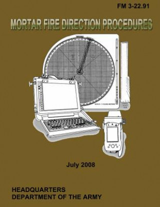 Kniha Mortar Fire Direction Procedures: Field Manual 3-22.91 U S Government Department of the Army