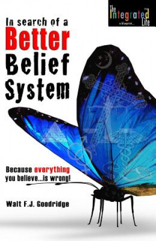 Книга In Search of a Better Belief System Walt F J Goodridge