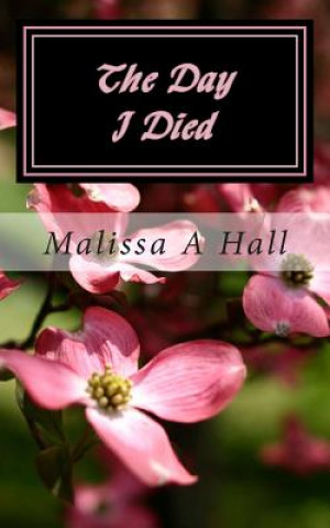 Carte The Day I Died Malissa A Hall
