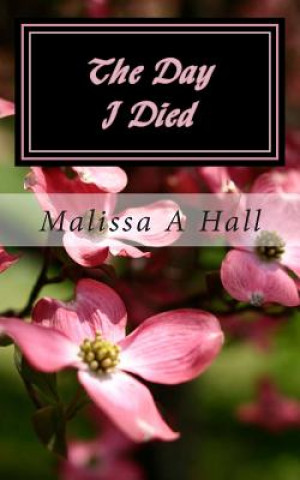 Книга The Day I Died Malissa A Hall