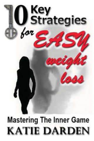 Könyv 10 Key Strategies for EASY Weight Loss: Mastering the Inner Game Katie Darden