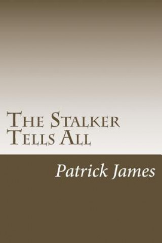 Carte The Stalker Tells All Patrick James