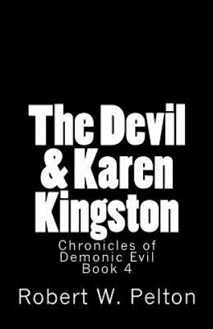 Knjiga The Devil & Karen Kingston: A Documentary of a Demonic Battle For The Soul of a Retarded 13-year Old Robert W Pelton