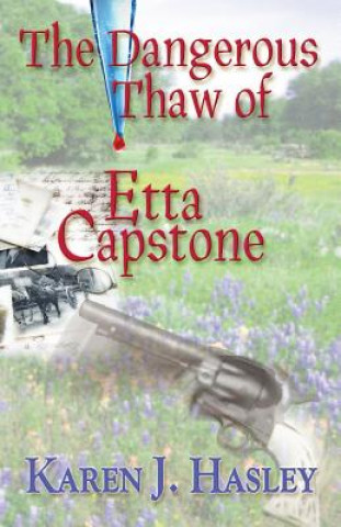 Kniha The Dangerous Thaw of Etta Capstone Karen J Hasley