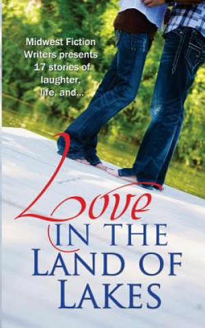 Kniha Love in the Land of Lakes: An Anthology of the Midwest Fiction Writers Laura Breck