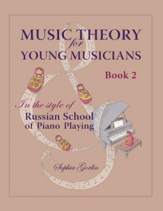 Könyv Music Theory for Young Musicians: in the style of Russian School of Piano Playing, Book 1B Sophia Gorlin