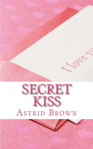 Könyv Secret Kiss: Love and Erotic Verse Astrid Brown