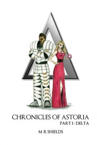 Kniha Chronicles of Astoria: part I delta M R Shields
