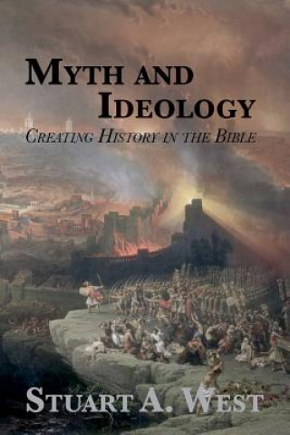 Книга Myth and Ideology: Creating History in the Bible Stuart a West