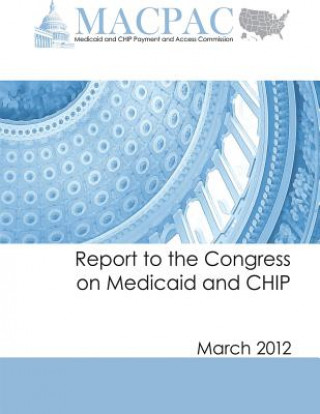 Kniha Report to the Congress on Medicaid and CHIP (March 2012) Medicaid and Chip Payment an Commission