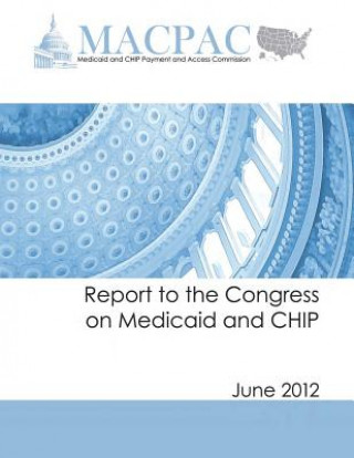 Kniha Report to the Congress on Medicaid and CHIP (June 2012) Medicaid and Chip Payment an Commission