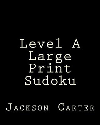 Könyv Level A Large Print Sudoku: Easy to Read, Large Grid Sudoku Puzzles Jackson Carter