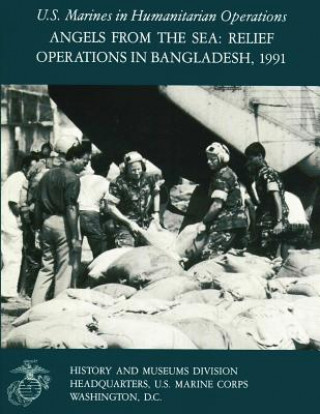 Carte Angels From The Sea: Relief Operations in Bangladesh, 1991: U.S. Marines in Humanitarian Operations Charles R Smith