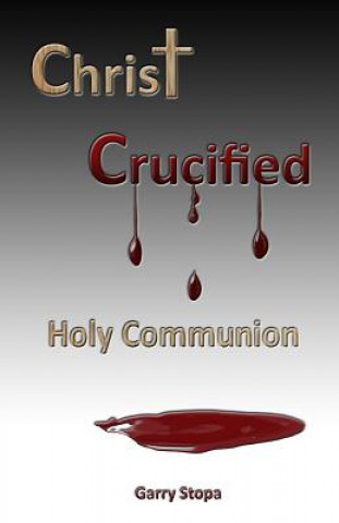 Carte Christ Crucified: Holy Communion Garry Stopa