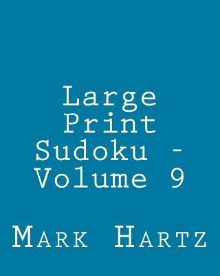 Książka Large Print Sudoku - Volume 9: Easy to Read, Large Grid Sudoku Puzzles Mark Hartz