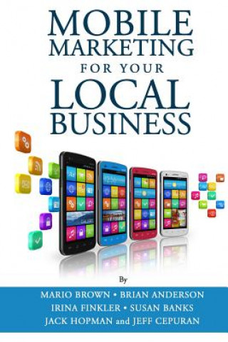 Knjiga Mobile Marketing for Your Local Business: Key Strategies to Attracting & Retaining Customers Using Mobile Devices Mario Brown