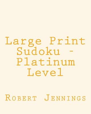 Buch Large Print Sudoku - Platinum Level: 80 Easy to Read, Large Print Sudoku Puzzles Robert Jennings