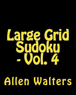 Kniha Large Grid Sudoku - Vol. 4: Easy to Read, Large Grid Sudoku Puzzles Allen Walters